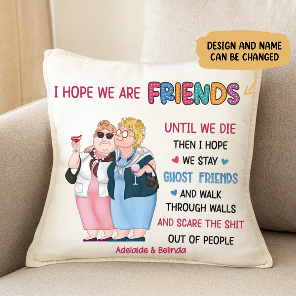 Friends - I Hope We Are Friend Until We Die - Personalized Pillow